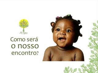 Como será
o nosso
encontro?
 