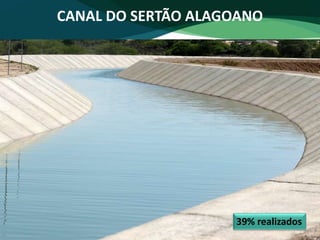 CANAL DO SERTÃO ALAGOANO
39% realizados
 