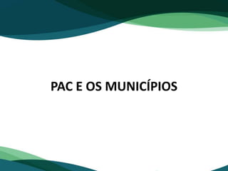 PAC E OS MUNICÍPIOS
 