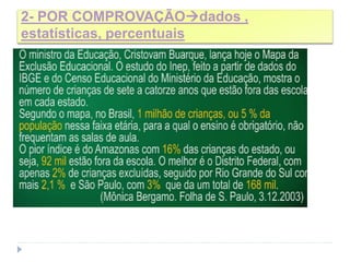 2- POR COMPROVAÇÃOdados ,
estatísticas, percentuais
Use: É fato notório que
 