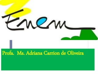 Profa. Ms. Adriana Carrion de Oliveira
 