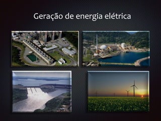 Geração de energia elétrica
 