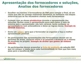 Porqueutilizarumametodologiaparaseleção e implantação de Sistemas?“Se você conhece o inimigo e conhece a si mesmo, não precisa temer o resultado de cem batalhas. 100%Se você se conhece mas não conhece o inimigo, para cada vitória ganha sofrerá também uma derrota.  50%Se você não conhece nem o inimigo nem a si mesmo, perderá todas as batalhas...” 0%Sun Tzu