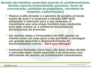Utilização das melhores práticas do mercado devido a constante atualização de conhecimento e concorrênciaPor que utilizar uma consultoria para um projeto ERP?Proporcionar para as empresa uma visão global e externa, sem os condicionamentos causados pela própria dinâmica e circunstâncias que acercam as empresas (poder, feudos, intrigas, magoas)