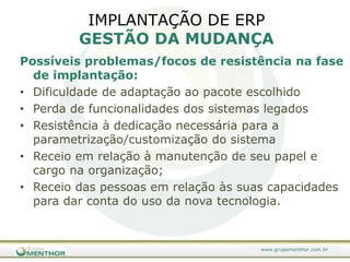 Alta direção comprometida com a metodologia, pois não se trata apenas da compra de um novo pacote de software, mas de algo que envolve a gestão da organização, mudanças nos processos e na culturaPorqueutilizarumametodologiaparaseleção e implantação de Sistemas?Metodologia não é estática e pode ser alterada e adaptada para cada cliente e tipo de projeto