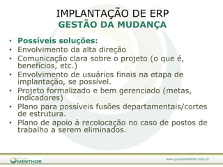 Falhas na seleção e implantação poderão fazer com que a empresa tenha que conviver desnecessariamente com restrições incômodas e caras de seu ERP por longo tempo