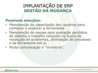 Base de conhecimento fica na empresa, mais agilidade para integração de operações, Roll-outs, migração de versões Porqueutilizarumametodologiaparaseleção e implantação de Sistemas?