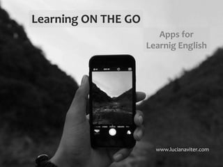 www.lucianaviter.com
Apps for Learnig English
Learning ON THE GO
 