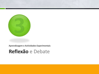 Aprendizagem e Actividades Experimentais

Reflexão e Debate
 