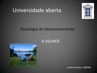 Universidade aberta Psicologia do desenvolvimento A VELHICE António Santos -900948 