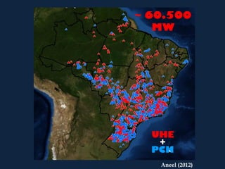 ~ 60.500
   MW




  UHE
   +
  PCH
   Aneel (2012)
 