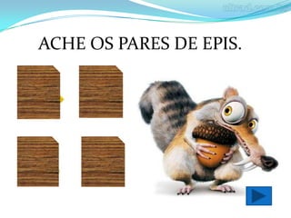 ACHE OS PARES DE EPIS.
 