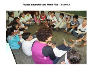 Alunos da professora Maria Rita – 2º Ano A 