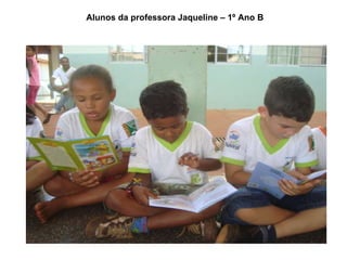 Alunos da professora Jaqueline – 1º Ano B 