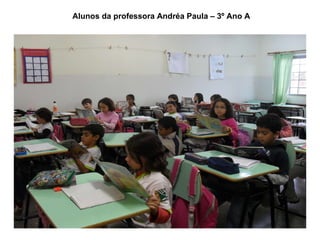 Alunos da professora Andréa Paula – 3º Ano A 