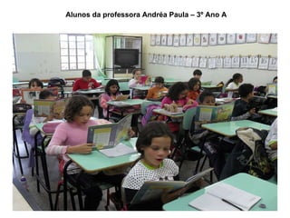 Alunos da professora Andréa Paula – 3º Ano A 