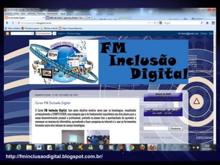 http://fminclusaodigital.blogspot.com.br/
 