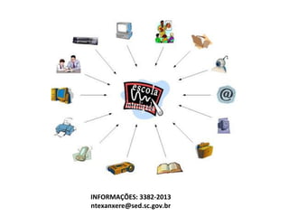 INFORMAÇÕES: 3382-2013
ntexanxere@sed.sc.gov.br
 