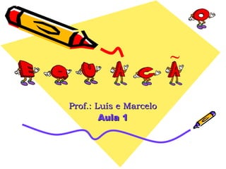 ~
                 `
Prof.: Luís e Marcelo
        Aula 1
 