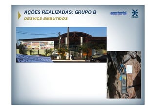 AÇÕES REALIZADAS: GRUPO B
DESVIOS EMBUTIDOS

 