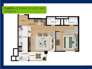 PLANTA 01 DORMS / 01 SUITE 64M²
OPÇÃO 02
 
