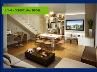 LIVING APARTAMENTO 65M²
LIVING COBERTURA - TIPO B
 