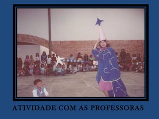 ATIVIDADE COM AS PROFESSORAS  