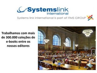 Trabalhamos com mais
de 300.000 coleções de
e-books entre os
nossos editores
 