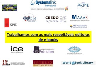 Trabalhamos com as mais respeitáveis editoras
de e-books
 