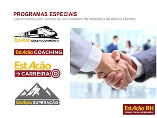 PROGRAMAS ESPECIAIS
Customizados para atender as necessidades de mercado e de nossos clientes:
 