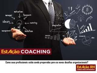 Como seus profissionais estão sendo preparados para os novos desafios organizacionais?
 
