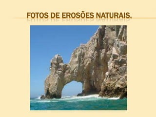 FOTOS DE EROSÕES NATURAIS.

 