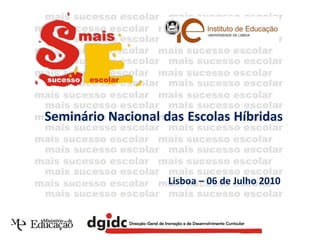 Lisboa – 06 de Julho 2010 Seminário Nacional das Escolas Híbridas  