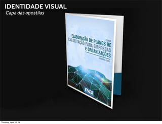 IDENTIDADE VISUAL
Capa das apostilas
Thursday, April 24, 14
 