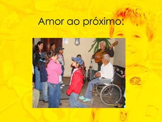 Amor ao próximo: 