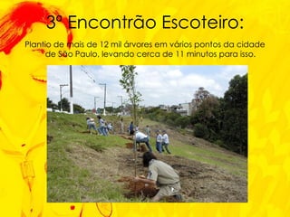 <ul><li>Plantio de mais de 12 mil árvores em vários pontos da cidade de São Paulo, levando cerca de 11 minutos para isso. ...