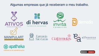 Algumas empresas que já receberam o meu trabalho.
 
