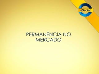 PERMANÊNCIA NO 
MERCADO 
 