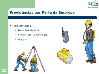 Providências por Parte da Empresa Equipamentos de: Proteção individual; Comunicação e iluminação; Resgate. 