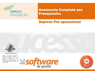 Assessoria Completa aos
                                           Franqueados

                                           Suporte Pré operacional




     É PROIBIDA A REPRODUÇÃO
Nenhuma parte desta obra poderá ser
reproduzida, copiada, transcrita ou
mesmo       transmitida     por    meios
eletrônicos ou gravações sem a
permissão, por escrito, do editor. Os
infratores serão punidos de acordo com a
Lei n° 9.610/98.
 