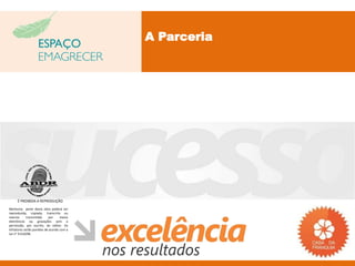 A Parceria




     É PROIBIDA A REPRODUÇÃO
Nenhuma parte desta obra poderá ser
reproduzida, copiada, transcrita ou
mesmo       transmitida     por    meios
eletrônicos ou gravações sem a
permissão, por escrito, do editor. Os
infratores serão punidos de acordo com a
Lei n° 9.610/98.
 