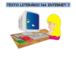 TEXTO LITERÁRIO NA INTERNET ? 