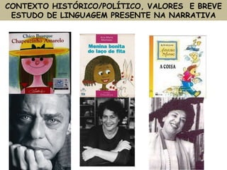 CONTEXTO HISTÓRICO/POLÍTICO, VALORES  E BREVE ESTUDO DE LINGUAGEM PRESENTE NA NARRATIVA 
