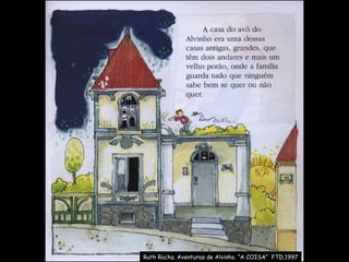 Ruth Rocha. Aventuras de Alvinho. “A COISA”  FTD,1997 