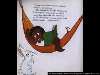 Ana Maria Machado. Menina bonita do laço de fita. Editora ática, 2005 