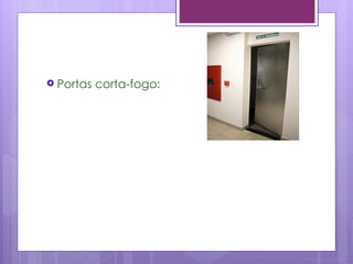 Portas   corta-fogo:
 