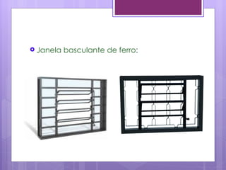 Janela   basculante de ferro:
 