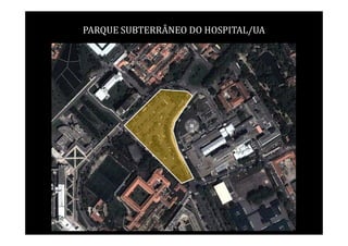 PARQUE SUBTERRÂNEO DO HOSPITAL/UA
 