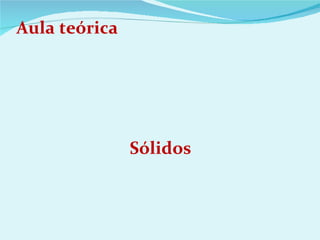Aula teórica Sólidos 