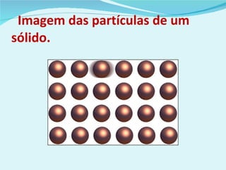 Imagem das partículas de um sólido. 